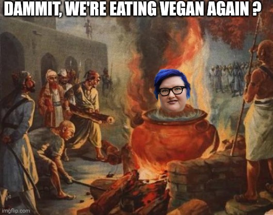 cannibal | DAMMIT, WE'RE EATING VEGAN AGAIN ? | image tagged in cannibal | made w/ Imgflip meme maker