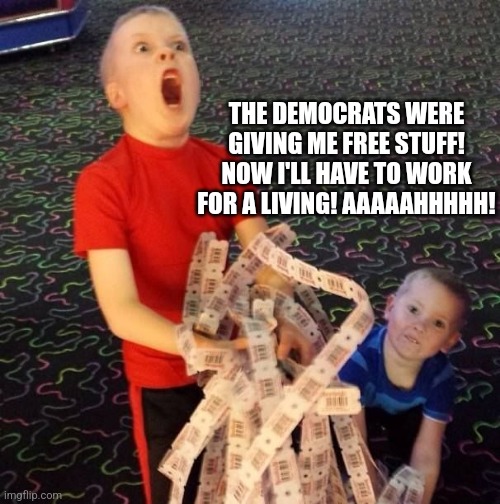 The left wants us all to be beholden to the government. And they have the nerve to say we're a threat to democracy. | THE DEMOCRATS WERE GIVING ME FREE STUFF! NOW I'LL HAVE TO WORK FOR A LIVING! AAAAAHHHHH! | image tagged in overly excited ticket kid,democrats,evil,lazy | made w/ Imgflip meme maker