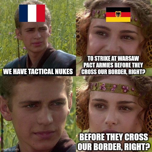 Anakin Padme 4 Panel | WE HAVE TACTICAL NUKES; TO STRIKE AT WARSAW PACT ARMIES BEFORE THEY CROSS OUR BORDER, RIGHT? BEFORE THEY CROSS OUR BORDER, RIGHT? | image tagged in anakin padme 4 panel | made w/ Imgflip meme maker