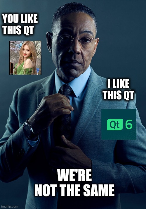 qt & cutie not the same | YOU LIKE THIS QT; I LIKE THIS QT; WE'RE NOT THE SAME | image tagged in gus fring we are not the same | made w/ Imgflip meme maker