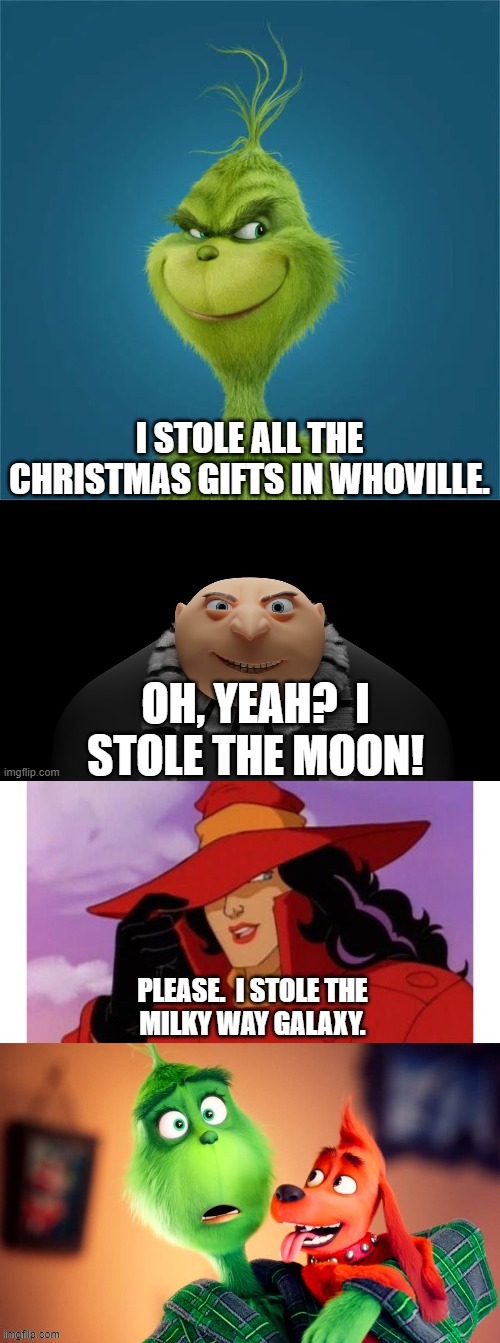 Who can outdo The Grinch? | image tagged in the grinch,stealing,christmas,gru,the moon,carmen sandiego | made w/ Imgflip meme maker