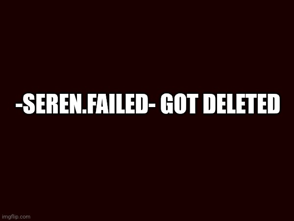 Let's goooo | -SEREN.FAILED- GOT DELETED | made w/ Imgflip meme maker