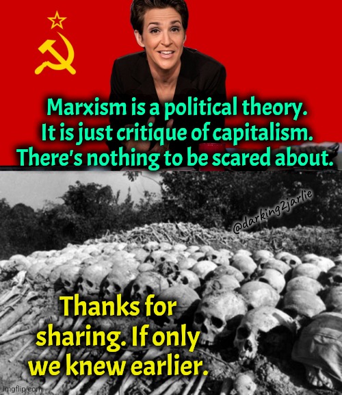 Don't spread hate man #RedScare | Marxism is a political theory. It is just critique of capitalism. There's nothing to be scared about. @darking2jarlie; Thanks for sharing. If only we knew earlier. | image tagged in cambodia killing fields,communism,socialism,marxism,liberal logic,satire | made w/ Imgflip meme maker