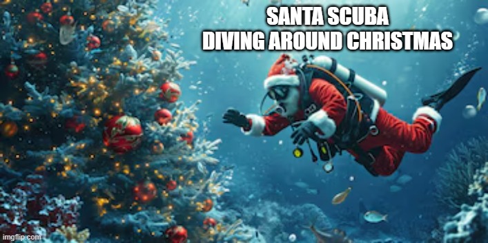 memes by Brad - Santa scuba diving around Christmas time | SANTA SCUBA DIVING AROUND CHRISTMAS | image tagged in sports,scuba diving,santa claus,christmas,funny | made w/ Imgflip meme maker