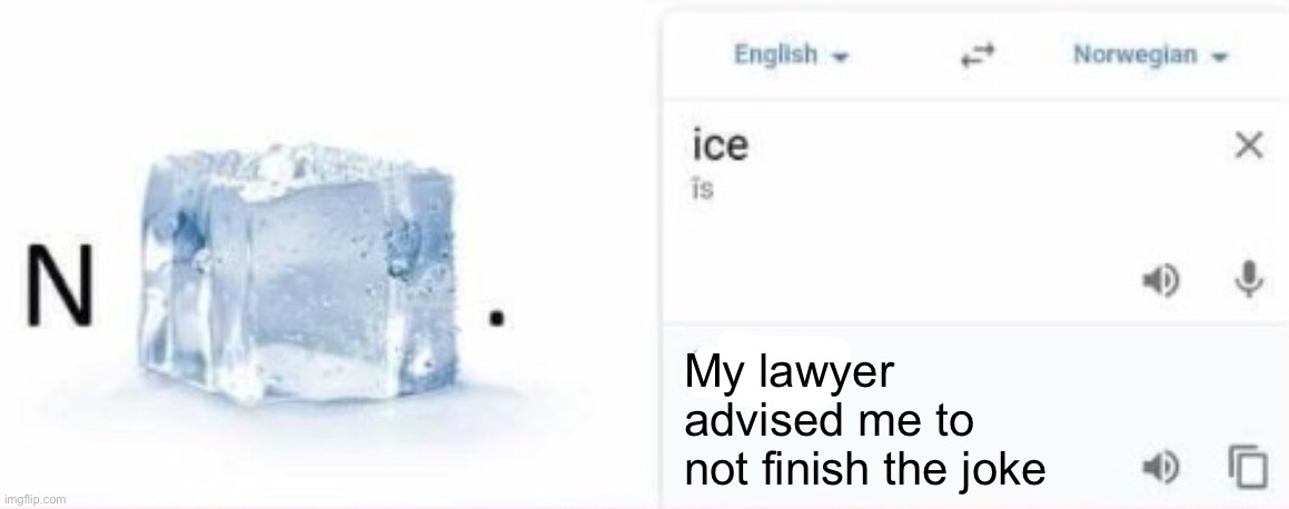 My lawyer advised me to not finish the joke | made w/ Imgflip meme maker