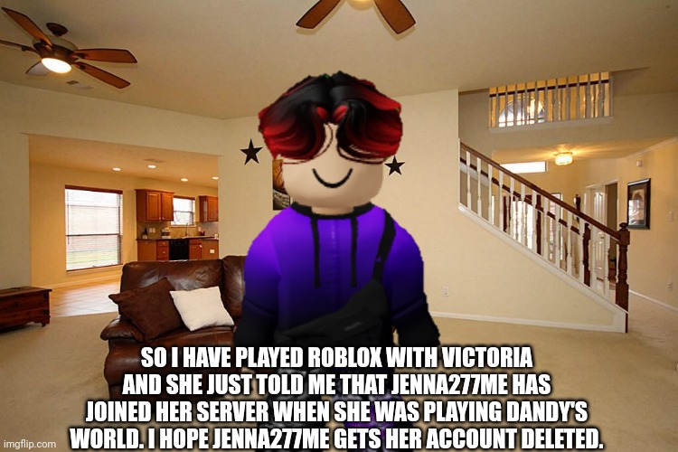 Victoria got error code 277... SO THAT MEANS JENNA277ME JOINED HER SERVER? | SO I HAVE PLAYED ROBLOX WITH VICTORIA AND SHE JUST TOLD ME THAT JENNA277ME HAS JOINED HER SERVER WHEN SHE WAS PLAYING DANDY'S WORLD. I HOPE JENNA277ME GETS HER ACCOUNT DELETED. | image tagged in william,memes,roblox,jenna277me | made w/ Imgflip meme maker