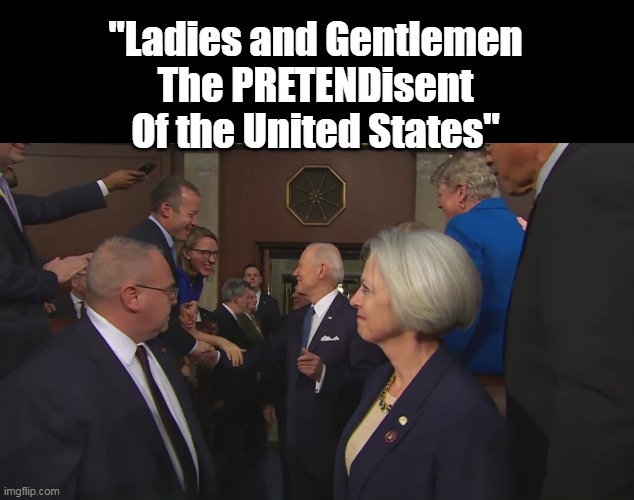 WSJ took FOUR YEARS to cop to this ??? | "Ladies and Gentlemen
The PRETENDisent
Of the United States" | image tagged in biden pretendisent wsj meme | made w/ Imgflip meme maker