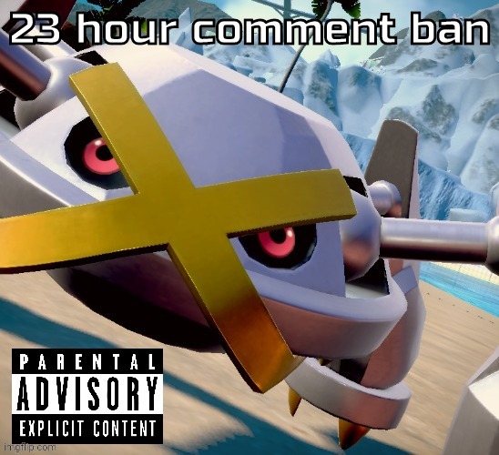 Awesome shiny metagross temp | 23 hour comment ban | image tagged in awesome shiny metagross temp | made w/ Imgflip meme maker