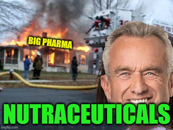 Disaster Guy | BIG PHARMA; NUTRACEUTICALS | image tagged in memes,disaster girl | made w/ Imgflip meme maker