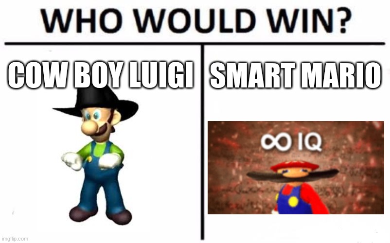 Mario vs Luigi | COW BOY LUIGI; SMART MARIO | image tagged in memes,who would win | made w/ Imgflip meme maker