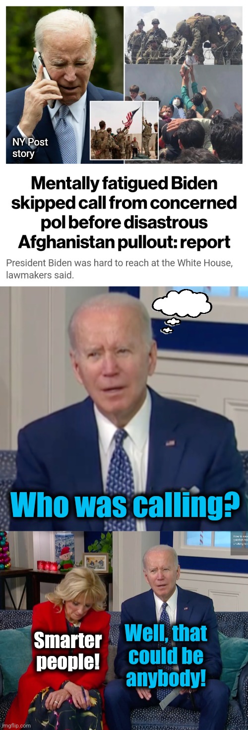 Four years of democrat lies, exposed | NY Post
story; Who was calling? Smarter
people! Well, that
could be
anybody! | image tagged in disappointed jill biden,memes,joe biden,afghanistan,dementia,senile creep | made w/ Imgflip meme maker