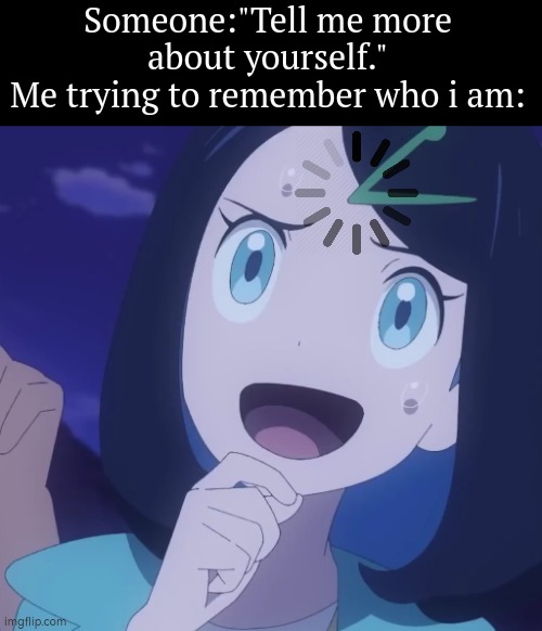 My name is Uuuuhhh... | Someone:"Tell me more about yourself."
Me trying to remember who i am: | image tagged in remember,i am | made w/ Imgflip meme maker