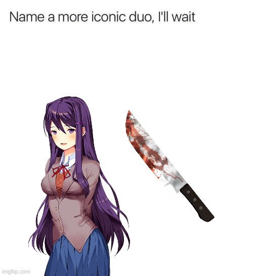 Name a more iconic duo, I'll wait | image tagged in name a more iconic duo i'll wait | made w/ Imgflip meme maker