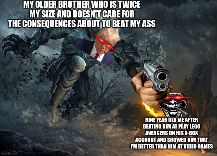 bossfight | MY OLDER BROTHER WHO IS TWICE MY SIZE AND DOESN'T CARE FOR THE CONSEQUENCES ABOUT TO BEAT MY ASS; NINE YEAR OLD ME AFTER BEATING HIM AT PLAY LEGO AVENGERS ON HIS X-BOX ACCOUNT AND SHOWED HIM THAT I'M BETTER THAN HIM AT VIDEO GAMES | image tagged in bossfight | made w/ Imgflip meme maker