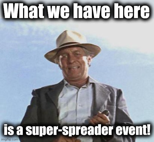 Cool Hand Luke - Failure to Communicate | What we have here is a super-spreader event! | image tagged in cool hand luke - failure to communicate | made w/ Imgflip meme maker