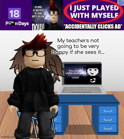 MC accidentally clicks on a pomdays ad on his laptop at school... | *ACCIDENTALLY CLICKS AD*; My teachers not going to be very happy if she sees it... | image tagged in mc watching something on his laptop,school,mc,laptop,deskloop,casinodays | made w/ Imgflip meme maker