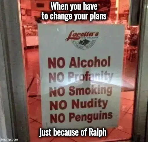 Mom told me not to hang around with him | When you have to change your plans; just because of Ralph | image tagged in that one friend,spoiled,alright gentlemen we need a new idea,no party,it will be fun they said | made w/ Imgflip meme maker