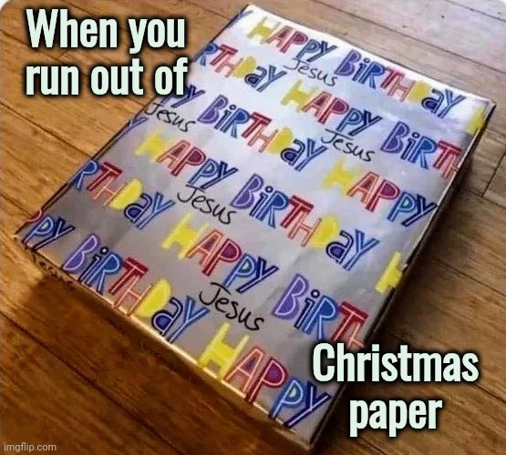 When you run out of Christmas paper | made w/ Imgflip meme maker