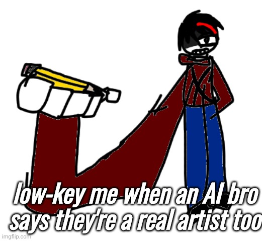 take the pen. now. | low-key me when an AI bro says they're a real artist too | made w/ Imgflip meme maker