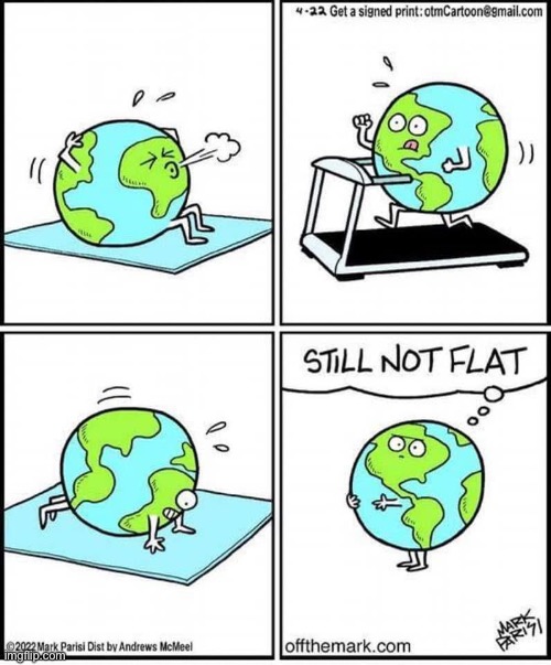 Flat Earth believers trying to prove their science | image tagged in flat earth | made w/ Imgflip meme maker