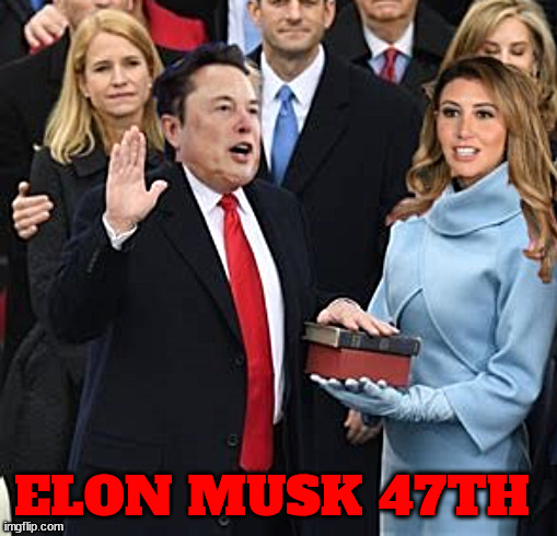 President Musk 47th | ELON MUSK 47TH | image tagged in president musk 47th,maga musk',political piracy,monarch musk | made w/ Imgflip meme maker