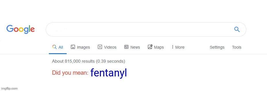 Did you mean? | fentanyl | image tagged in did you mean | made w/ Imgflip meme maker