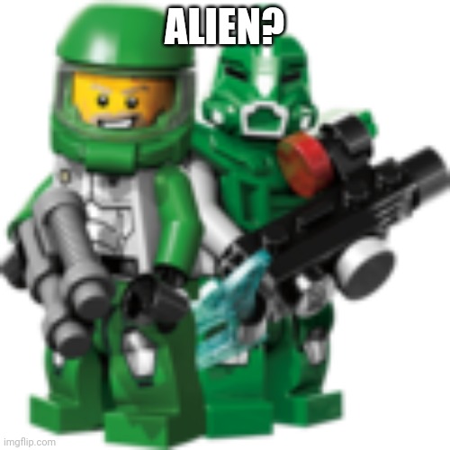 Lego Galaxy Squad Green Team | ALIEN? | image tagged in lego galaxy squad green team | made w/ Imgflip meme maker