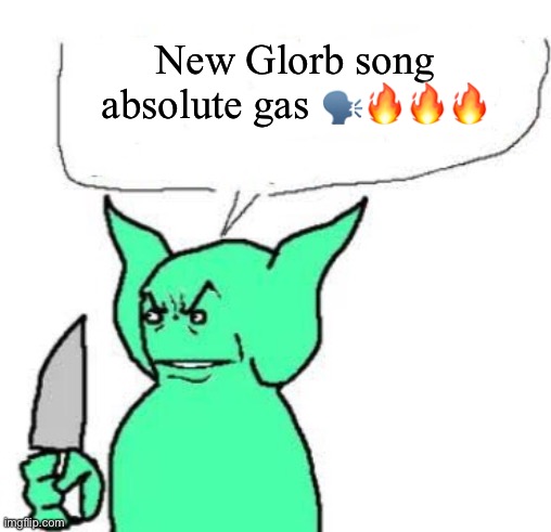 dude I dont care | New Glorb song absolute gas 🗣️🔥🔥🔥 | image tagged in dude i dont care | made w/ Imgflip meme maker