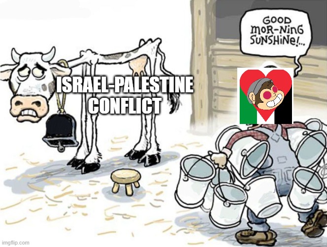 If you were on tiktok after october 2023 you'll know. | ISRAEL-PALESTINE CONFLICT | image tagged in milking the cow,tiktok,israel,palestine | made w/ Imgflip meme maker