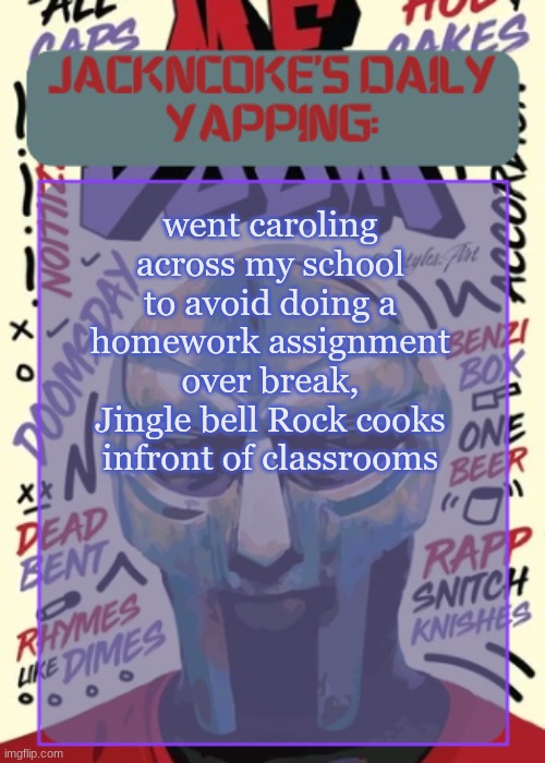 JackNCoke | went caroling across my school to avoid doing a homework assignment over break, Jingle bell Rock cooks infront of classrooms | image tagged in jackncoke | made w/ Imgflip meme maker