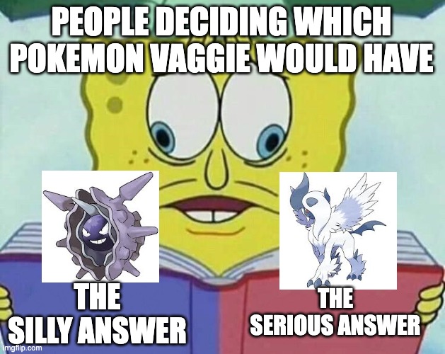 cross eyed spongebob | PEOPLE DECIDING WHICH POKEMON VAGGIE WOULD HAVE; THE SERIOUS ANSWER; THE SILLY ANSWER | image tagged in cross eyed spongebob,hazbin hotel,pokemon | made w/ Imgflip meme maker