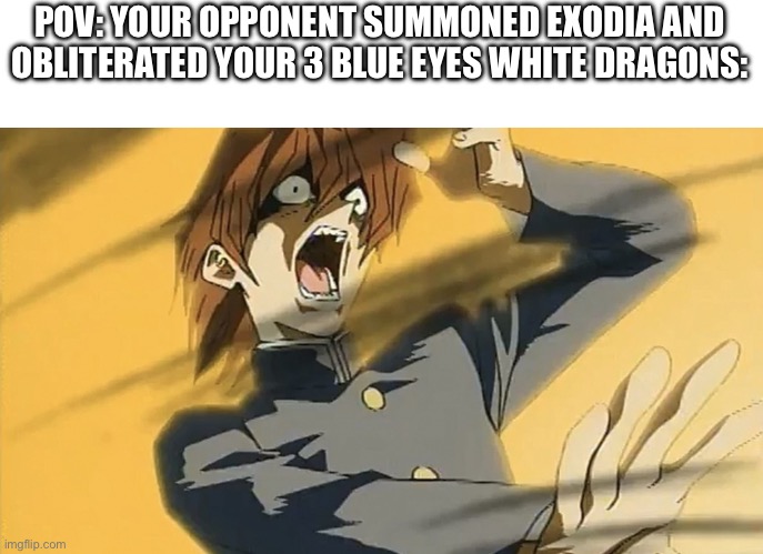 Image title | POV: YOUR OPPONENT SUMMONED EXODIA AND OBLITERATED YOUR 3 BLUE EYES WHITE DRAGONS: | image tagged in kaiba cooked,yugioh,anime,funny,stop reading the tags | made w/ Imgflip meme maker