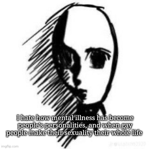 Trauma | I hate how mental illness has become people's personalities, and when gay people make their sexuality their whole life | image tagged in trauma | made w/ Imgflip meme maker