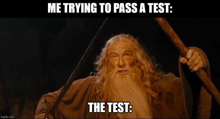 Dmv meme | ME TRYING TO PASS A TEST:; THE TEST: | image tagged in you shall not | made w/ Imgflip meme maker