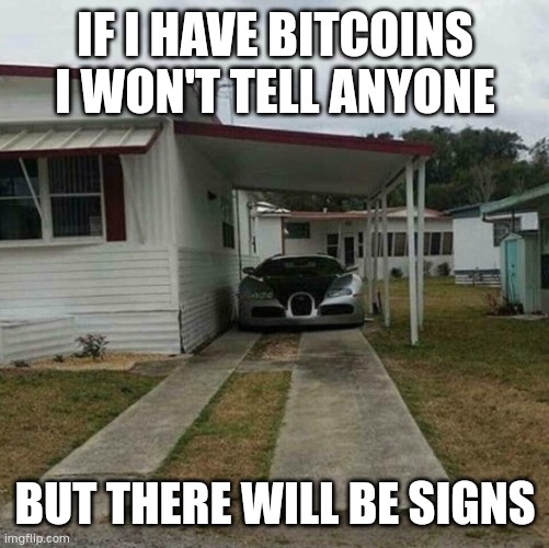 If I have Bitcoins | IF I HAVE BITCOINS I WON'T TELL ANYONE; BUT THERE WILL BE SIGNS | image tagged in if i win the lottery | made w/ Imgflip meme maker