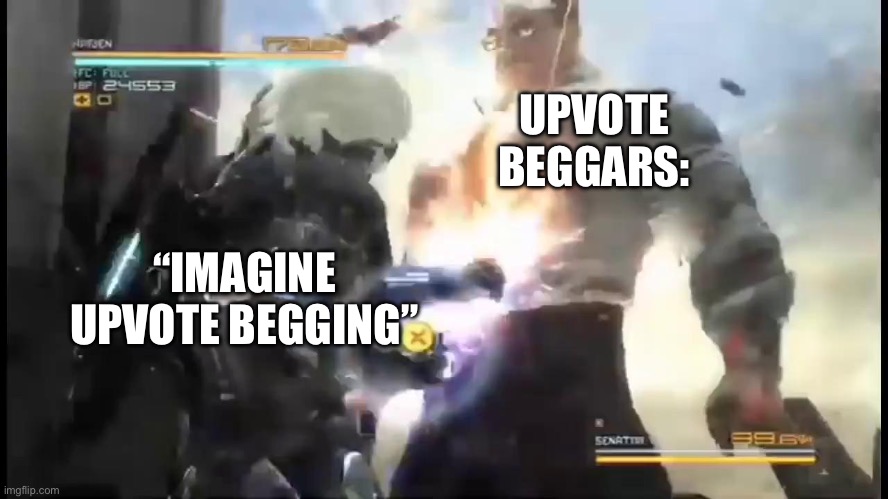 “IMAGINE UPVOTE BEGGING” UPVOTE BEGGARS: | image tagged in standing here i realize | made w/ Imgflip meme maker