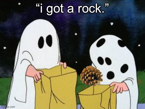 I got a rock | “i got a rock.” | image tagged in i got a rock | made w/ Imgflip meme maker