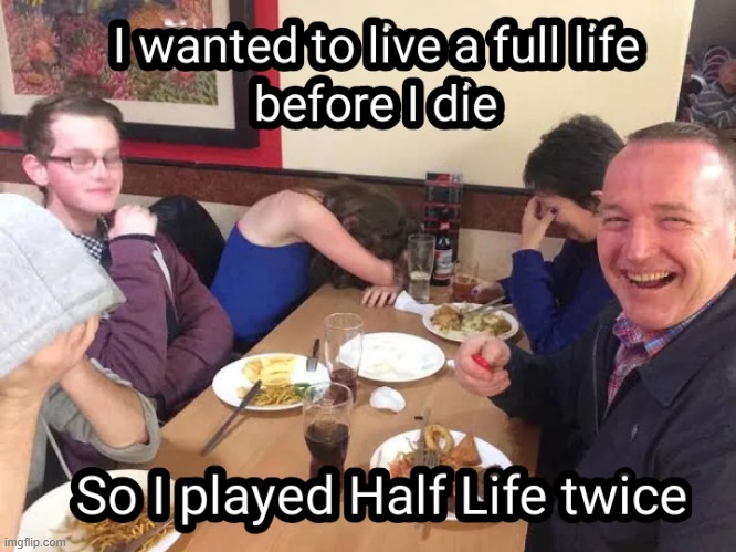 image tagged in dad,dad joke,half life,twice | made w/ Imgflip meme maker