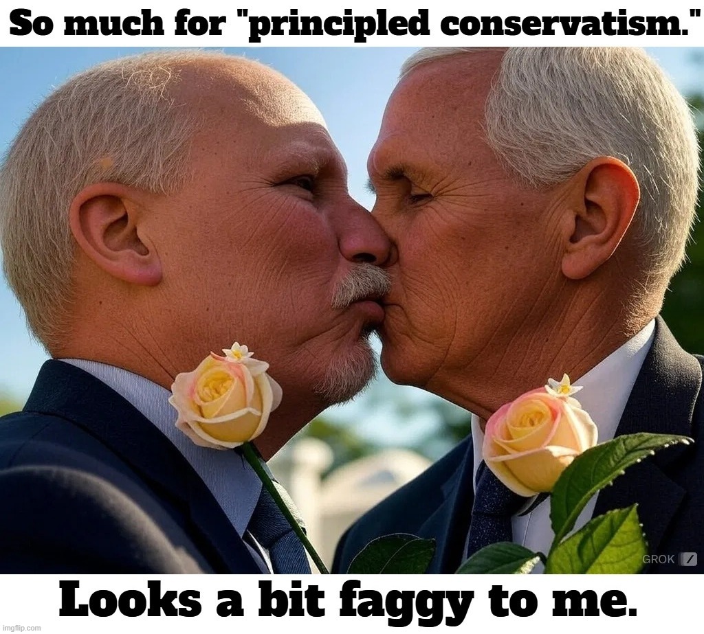 So much for "principled conservatism." | image tagged in chip roy,mike pence,the book of faggets,i diagnose you with gay,wouldn't that make you gay,i dunno man seems kinda gay to me | made w/ Imgflip meme maker