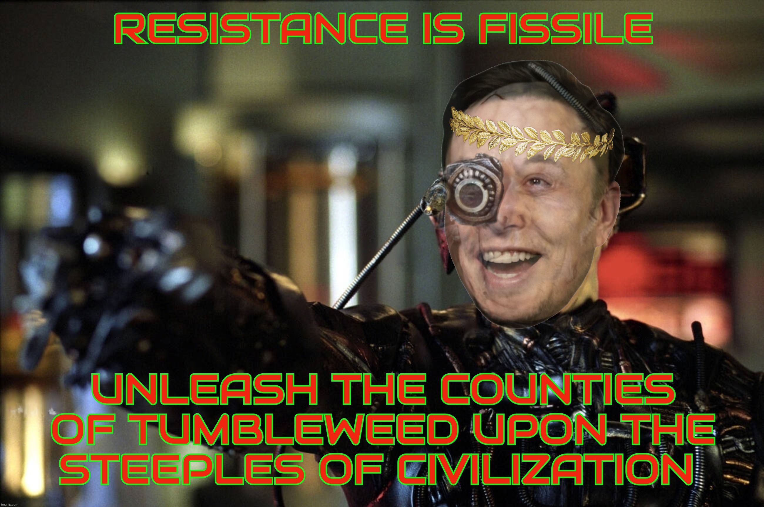 RESISTANCE IS FISSILE UNLEASH THE COUNTIES OF TUMBLEWEED UPON THE STEEPLES OF CIVILIZATION | made w/ Imgflip meme maker