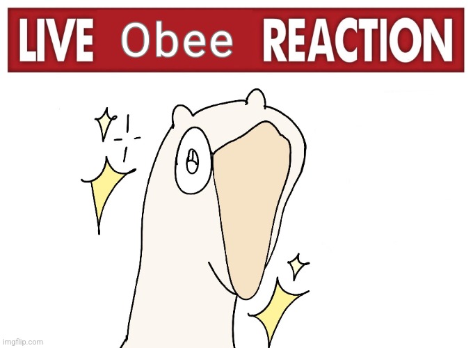 image tagged in live obee reaction | made w/ Imgflip meme maker