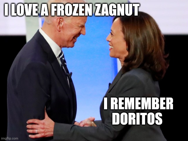 Biden Harris | I LOVE A FROZEN ZAGNUT I REMEMBER DORITOS | image tagged in biden harris | made w/ Imgflip meme maker