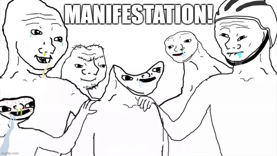Brainless group | MANIFESTATION! | image tagged in brainless group | made w/ Imgflip meme maker