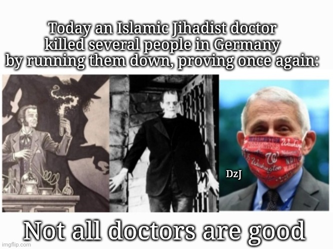 Religion Of Peace | Today an Islamic Jihadist doctor killed several people in Germany by running them down, proving once again:; DzJ; Not all doctors are good | image tagged in libtard,morons,love,muslim,terrorists,butthurt liberals | made w/ Imgflip meme maker