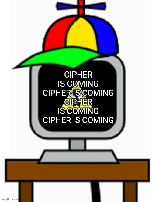 I pulled out a pun from my turtle mind | CIPHER IS COMING CIPHER IS COMING
CIPHER IS COMING
CIPHER IS COMING | image tagged in mr fun computer | made w/ Imgflip meme maker