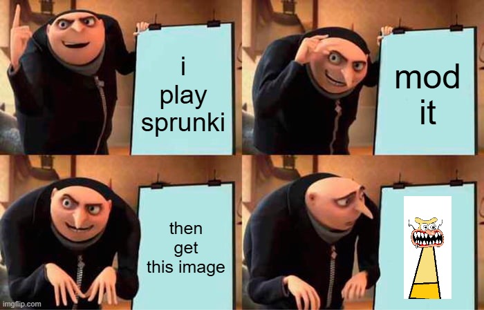 How to be gay | i play sprunki; mod it; then get this image | image tagged in memes,gru's plan | made w/ Imgflip meme maker