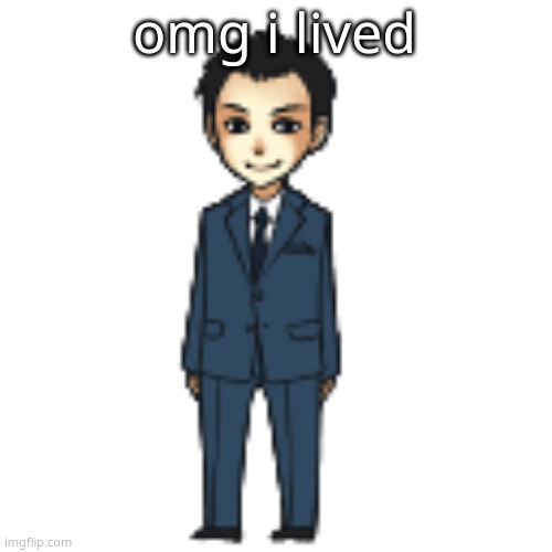 Moriarty but a shimeji | omg i lived | image tagged in moriarty but a shimeji | made w/ Imgflip meme maker