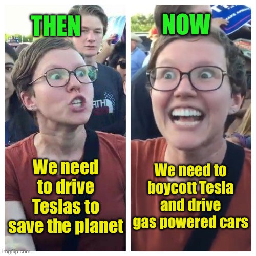 Climate Change: political, not science | THEN; NOW; We need to boycott Tesla and drive gas powered cars; We need to drive Teslas to save the planet | image tagged in 'liberal' triggered and elated,tesla | made w/ Imgflip meme maker