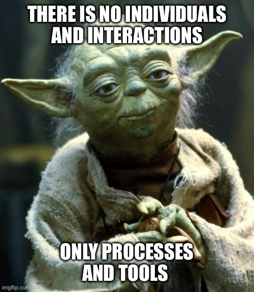 Anti-Agile | THERE IS NO INDIVIDUALS
AND INTERACTIONS; ONLY PROCESSES AND TOOLS | image tagged in memes,star wars yoda,anti,agile,manifesto | made w/ Imgflip meme maker