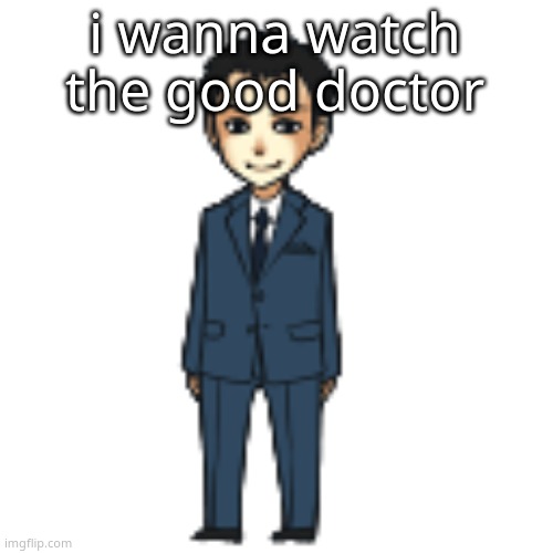 Moriarty but a shimeji | i wanna watch the good doctor | image tagged in moriarty but a shimeji | made w/ Imgflip meme maker